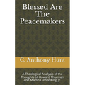 Blessed Are The Peacemakers: A Theological Analysis of the Thoughts of Howard Thurman and Martin Luther King, Jr.