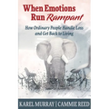When Emotions Run Rampant: How Ordinary People Handle Loss and Get Back to Living