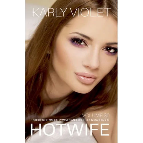 Hotwife: 3 Stories Of Naughty Wives And Their Open Marriages - Volume 36