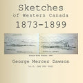 Sketches of Western Canada 1873-1899: Geology and Anthropology
