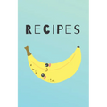 Recipes: Cute Happy Banana Recipe Book Perfect To Write Your Delicious Meals Ideal As A Present - 6X9 100 Entries