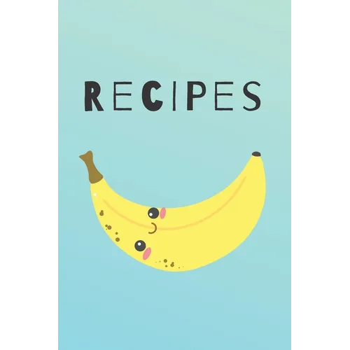 Recipes: Cute Happy Banana Recipe Book Perfect To Write Your Delicious Meals Ideal As A Present - 6X9 100 Entries