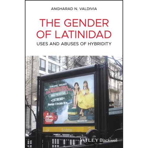The Gender of Latinidad: Uses and Abuses of Hybridity