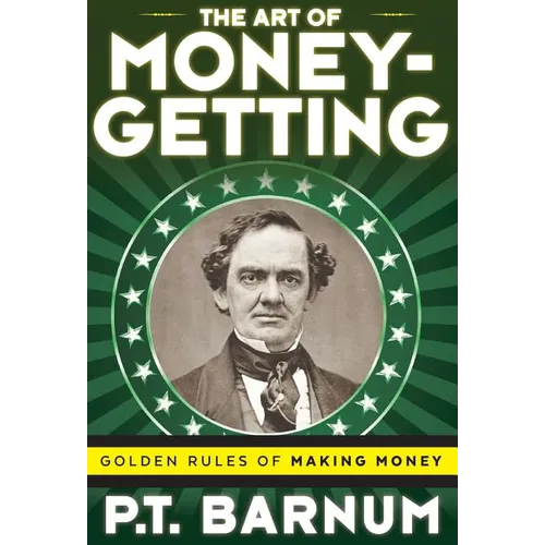 The Art of Money-Getting: Golden Rules for Making Money