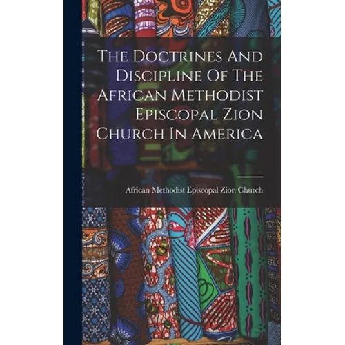 The Doctrines And Discipline Of The African Methodist Episcopal Zion Church In America