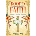 Rooted in Faith: Growing a Life That Flourishes