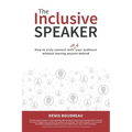 The Inclusive Speaker: How to Truly Connect With All of Your Audience Without Leaving Anyone Behind