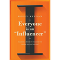 Everyone Is an Influencer: Building a Brand by Engaging the People Who Matter Most