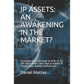 IP Assets: An Awakening in the Market?: Intangible assets increase to 84% of the S&P 500's value. Learn how to exploit IP related