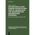 Die Bischöflichen Eigenklöster in Den Vom Hl. Bonifazius 739 Gegründeten Bayerischen Diözesen