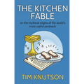 The Kitchen Fable: On the Mythical Origins of the World's Most Useful Sandwich