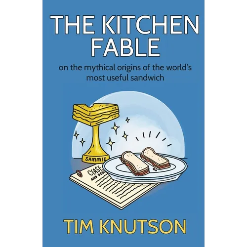 The Kitchen Fable: On the Mythical Origins of the World's Most Useful Sandwich
