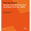Dipl.-Ing. Arsitek: German-Trained Indonesian Architects from the 1960s