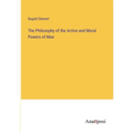 The Philosophy of the Active and Moral Powers of Man