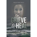 Grieve to Heal: Beginnings