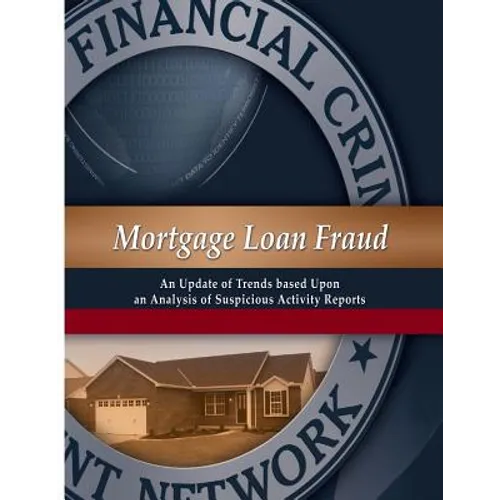 Mortgage Loan Fraud: An Update of Trends Based Upon an Analysis of Suspicious Activity Reports