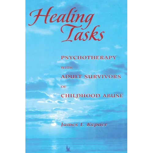 Healing Tasks: Psychotherapy with Adult Survivors of Childhood Abuse