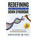 Redefining the Reality of Down Syndrome: The Power of an Integrative Mindset