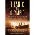 Titanic or Olympic: Which Ship Sank?: The Truth Behind the Conspiracy