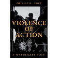 Violence Of Action: A Mercenary Tale