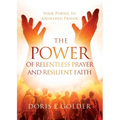 The Power of Relentless Prayer and Resilient Faith: Your Portal to Answered Prayer