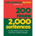 200 Nouns 2,000 Sentences - a Latin American Spanish Frequency List: The Most Efficient Way to Start Learning a Foreign Language