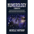 Numerology: 5 Books in 1: Discover Who You Are and Decode Your Destiny through Divination, Numerology, Astrology and Tarot to Master and Design Your P