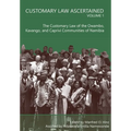 Customary Law Ascertained Volume 1: The Customary Law of the Owambo, Kavango and Caprivi Communities of Namibia