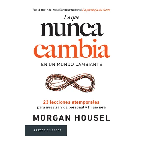 Lo Que Nunca Cambia: 23 Lecciones Atemporales Para Nuestra Vida Personal Y Financiera / Same as Ever