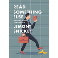 Read Something Else: Collected & Dubious Wit & Wisdom of Lemony Snicket
