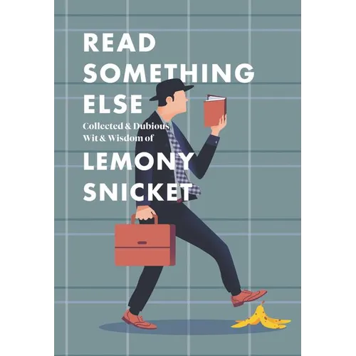 Read Something Else: Collected & Dubious Wit & Wisdom of Lemony Snicket