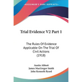 Trial Evidence V2 Part 1: The Rules Of Evidence Applicable On The Trial Of Civil Actions (1918)