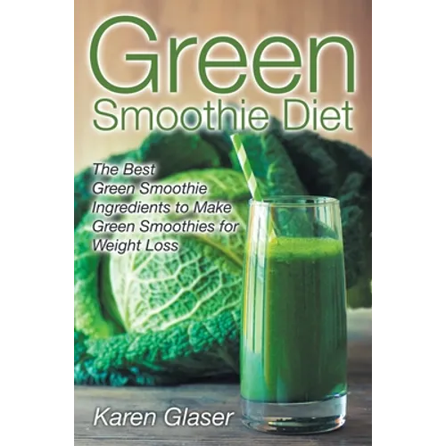 Green Smoothie Diet: The Best Green Smoothie Ingredients to Make Green Smoothies for Weight Loss
