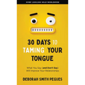30 Days to Taming Your Tongue: What You Say (and Don't Say) Will Improve Your Relationships