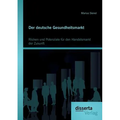 Der deutsche Gesundheitsmarkt: Risiken und Potenziale für den Handelsmarkt der Zukunft