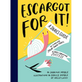 Escargot for It!: A Snail's Guide to Finding Your Own Trail & Shell-Ebrating Success (Inspirational Illustrated Pun Book, Funny Graduation Gift)