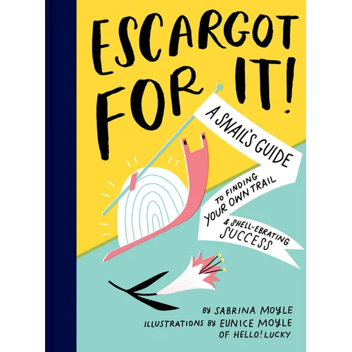 Escargot for It!: A Snail's Guide to Finding Your Own Trail & Shell-Ebrating Success (Inspirational Illustrated Pun Book, Funny Graduation Gift)