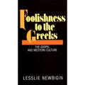 Foolishness to the Greeks: The Gospel and Western Culture