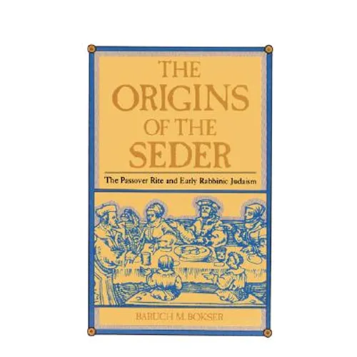 The Origins of the Seder: The Passover Rite and Early Rabbinic Judaism