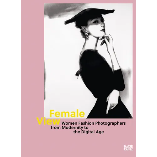Female View: Women Fashion Photographers from Modernity to the Digital Age