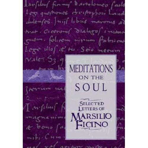 Meditations on the Soul: Selected Letters of Marsilio Ficino