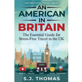 An American In Britain: The Essential Guide for Stress-Free Travel in the UK
