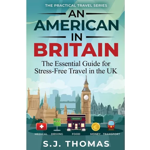 An American In Britain: The Essential Guide for Stress-Free Travel in the UK