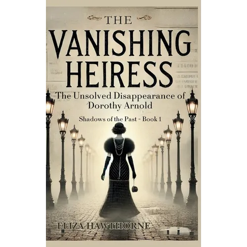 The Vanishing Heiress: The Unsolved Disappearance of Dorothy Arnold