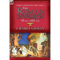 A History of Britain Before 1066-Volume 1: the Roman Invasion 55 B. C.-410 A. D.