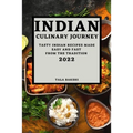 Indian Culinary Journey 2022: Tasty Indian Recipes Made Easy and Fast from the Tradition