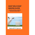 Goat Milk Soap Making Guide: Meaning, Benefits, Components, Materials, Ingredients. Etc