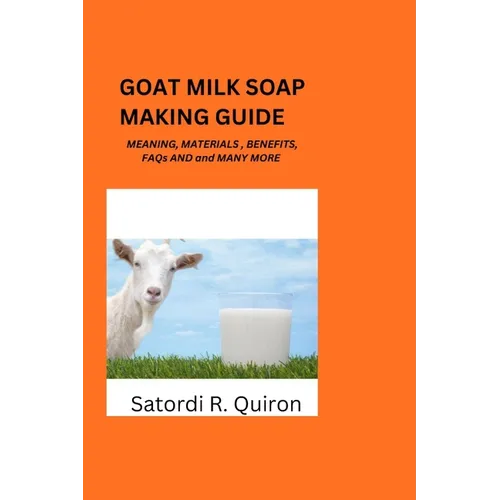 Goat Milk Soap Making Guide: Meaning, Benefits, Components, Materials, Ingredients. Etc