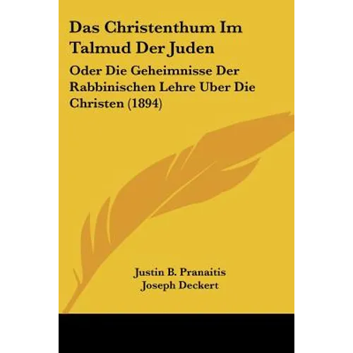 Das Christenthum Im Talmud Der Juden: Oder Die Geheimnisse Der Rabbinischen Lehre Uber Die Christen (1894)