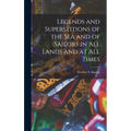 Legends and Superstitions of the Sea and of Sailors in All Lands and at All Times